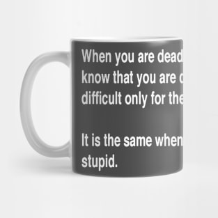 When You Are Dead You Do Not Know You Are Dead White Text Mug